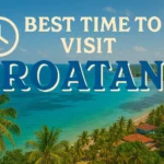 best time to visit Roatan Honduras